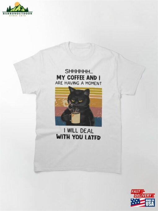 Cozy Coffee Moments With Our’i Will Deal You Later’cat Shirt T-Shirt Unisex