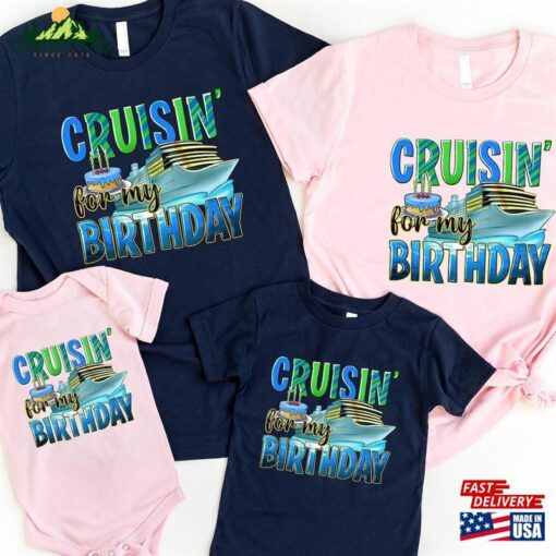 Cruising For My Birthday Shirt Cruise Life Tee Squad Hoodie Sweatshirt