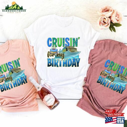 Cruising For My Birthday Shirt Cruise Life Tee Squad Hoodie Sweatshirt