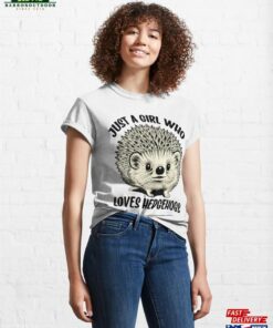 Cute Hedgehog Saying Just A Girl Who Loves Hedgehogs Classic T Shirt Sweatshirt 1