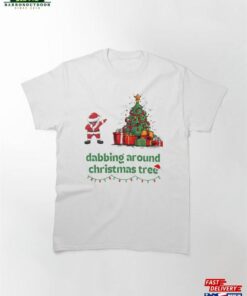 Dabbing Around Christmas Tree Classic T-Shirt Hoodie