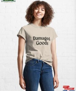 Damaged Goods Classic T Shirt Sweatshirt 3