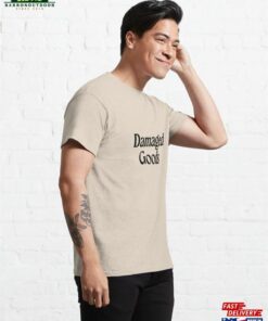 Damaged Goods Classic T Shirt Sweatshirt 4