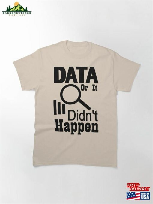 Data Or It Didn’t Happen Classic T-Shirt Hoodie