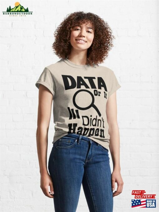 Data Or It Didn’t Happen Classic T-Shirt Hoodie