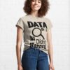 Data Or It Didn’t Happen Classic T-Shirt Unisex