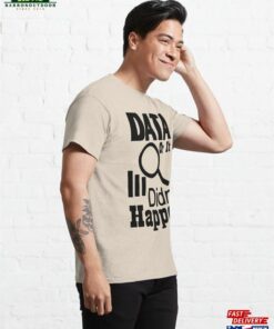 Data Or It Didnt Happen Classic T Shirt Unisex 4