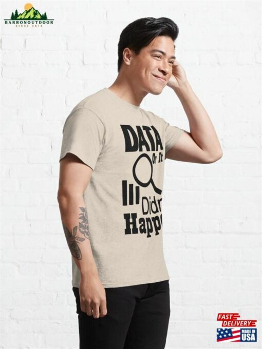 Data Or It Didn’t Happen Classic T-Shirt Unisex