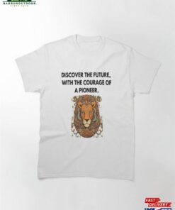 Discover The Future With Courage Of A Pioneer Classic T-Shirt Unisex
