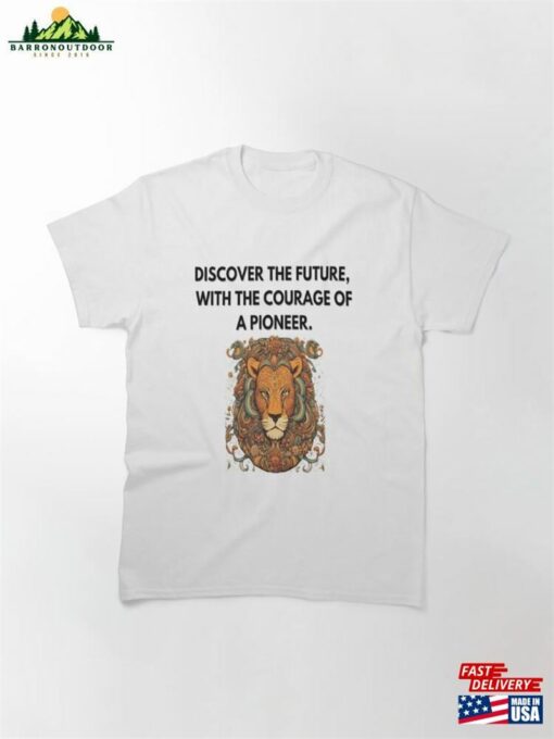 Discover The Future With Courage Of A Pioneer Classic T-Shirt Unisex