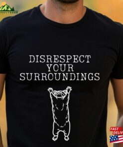 Disrespect Your Surroundings Shirt Raccoon Unisex Classic 1 Disrespect Your Surroundings Shirt Raccoon Unisex Classic 2