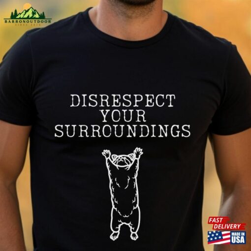 Disrespect Your Surroundings Shirt Raccoon Unisex Classic