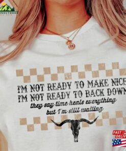 Dixie Chicks Not Ready To Make Nice Shirt Classic T-Shirt 2 Dixie Chicks Not Ready To Make Nice Shirt Classic T Shirt 3