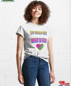 Do Good Not What Is Easy Classic T-Shirt Unisex