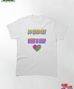 Do Good Not What Is Easy Classic T-Shirt Unisex