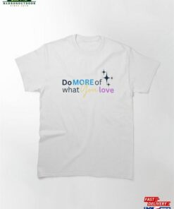 Do More Of What Makes You Happy Motivational Quote Classic T-Shirt Sweatshirt Hoodie 1 Do More Of What Makes You Happy Motivational Quote Classic T Shirt Sweatshirt Hoodie 2