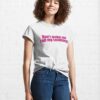 Don’T Make Me Call My Lesbians! Classic T-Shirt