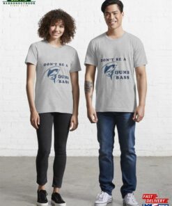 Don’t Be A Dumb Bass Essential T-Shirt Sweatshirt