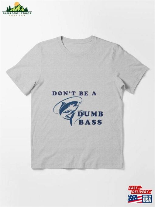 Don’t Be A Dumb Bass Essential T-Shirt Sweatshirt