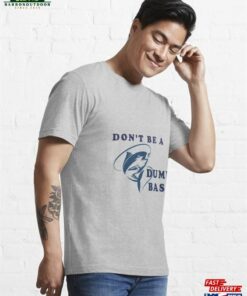 Dont Be A Dumb Bass Essential T Shirt Sweatshirt 3