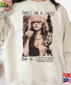 Don't Be A Lady Legend Stevie Nicks Inspired Sweatshirt T-Shirt Tour 2023 Shirt 2 Dont Be A Lady Legend Stevie Nicks Inspired Sweatshirt T Shirt Tour 2023 Shirt 3