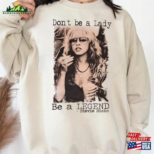 Don’t Be A Lady Legend Stevie Nicks Inspired Sweatshirt T-Shirt Tour 2023 Shirt