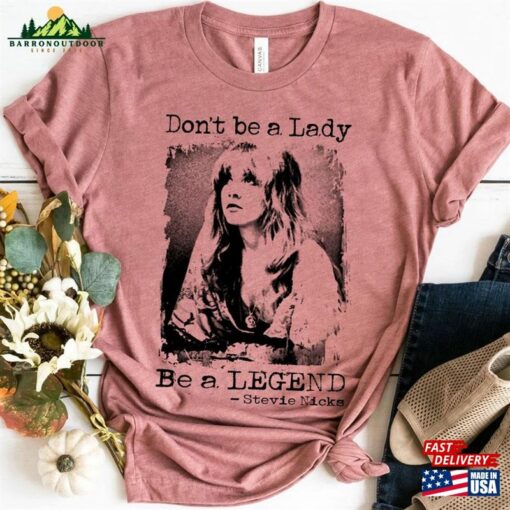 Don’t Be A Lady Legend Stevie Nicks Shirt Hoodie Classic