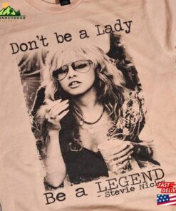 Don't Be A Lady Legend Stevie Nicks Shirt Sweatshirt Classic 2 Dont Be A Lady Legend Stevie Nicks Shirt Sweatshirt Classic 3