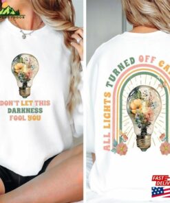 Dont Let This Darkness Fool You All Lights Turned Off Can Be Turend On Sweatshirt Classic 1