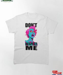 Don't Respect Me ! Classic T-Shirt Hoodie 1 Dont Respect Me ! Classic T Shirt Hoodie 2