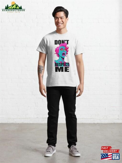 Don’t Respect Me ! Classic T-Shirt Hoodie