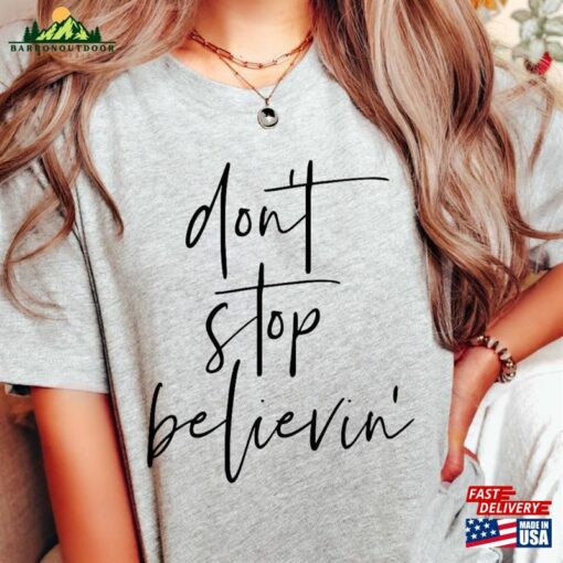 Don’t Stop Believing Shirt Believin’classic Unisex