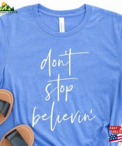 Don't Stop Believing Shirt Believin'classic Unisex 1 Dont Stop Believing Shirt Believinclassic Unisex 2
