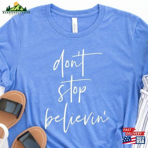 Don’t Stop Believing Shirt Believin’classic Unisex