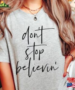Don't Stop Believing Shirt Believin'classic Unisex 3 Dont Stop Believing Shirt Believinclassic Unisex 4