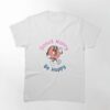 Donut Worry Be Happy Classic T-Shirt Sweatshirt