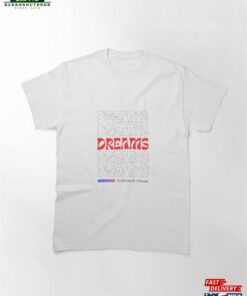 Dreams Come True! Classic T-Shirt Unisex