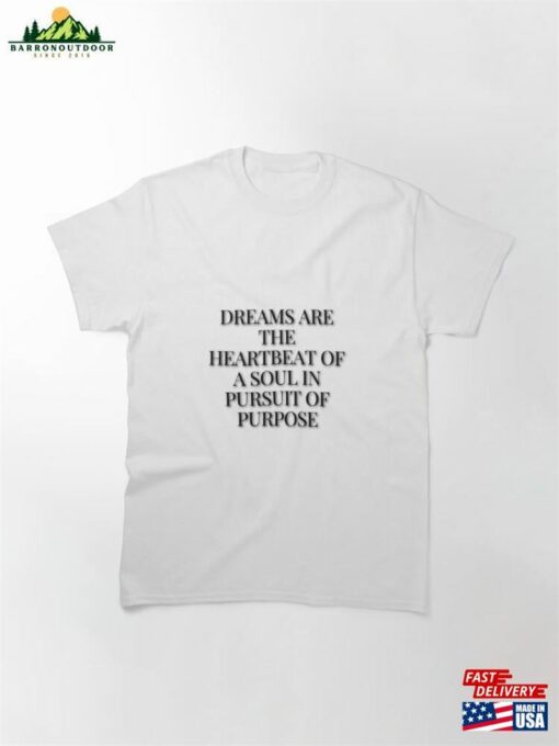 Dreams Soul’s Heartbeat In Pursuit Of Purpose Classic T-Shirt