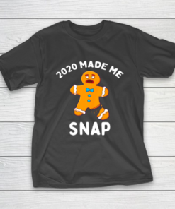 2020 Made Me Snap Gingerbread Man Oh Snap Funny Christmas T-Shirt 2020 Made Me Snap Gingerbread Man Oh Snap Funny Christmas T-Shirt