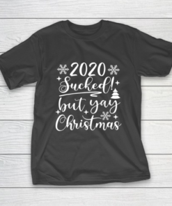 2020 Sucked But Yay Christmas Funny Xmas Matching Gift T-Shirt 2020 Sucked But Yay Christmas Funny Xmas Matching Gift T-Shirt