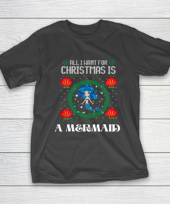 All I Want For Christmas Is A Mermaid Funny Xmas Girl Humor T-Shirt All I Want For Christmas Is A Mermaid Funny Xmas Girl Humor T-Shirt