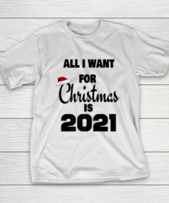 All I Want For Christmas is 2021 T-Shirt