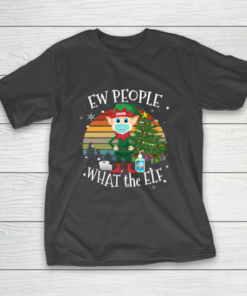 Christmas 2020 Costume Ew People What the Elf T-Shirt