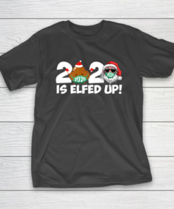 Christmas 2020 Is Elfed Up Santa Elf Family Xmas Funny T-Shirt