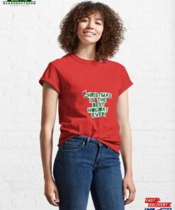 Christmas Is The Best Holiday Ever! Classic T-Shirt Sweatshirt Christmas Is The Best Holiday Ever! Classic T-Shirt Sweatshirt