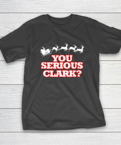 Christmas Vacation You Serious Clark T-Shirt