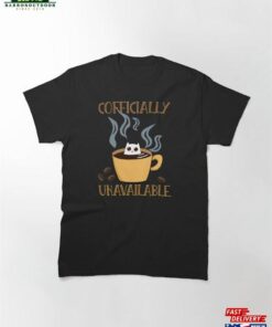 Coffee Cat With Dilated Pupils Is Cofficially Unavailable Classic T-Shirt Unisex Hoodie