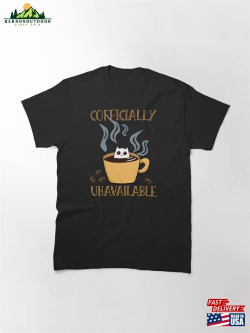 Coffee Cat With Dilated Pupils Is Cofficially Unavailable Classic T-Shirt Unisex Hoodie