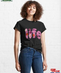 Colorful Flowers Arranged To Spell “Life” Classic T-Shirt Sweatshirt Unisex 2 Colorful Flowers Arranged To Spell