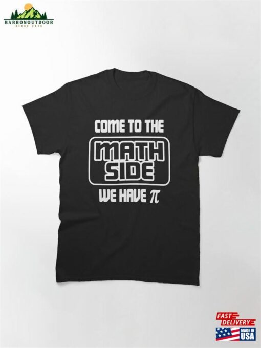 Come To The Math Side We Have Pi Classic T-Shirt Hoodie